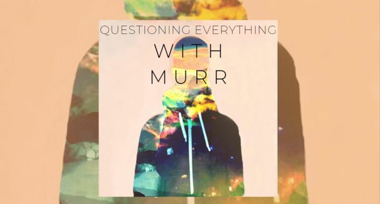 Questioning Everything with Murr