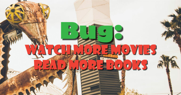 Watch More Movies, Read More Books…an Interview with Bug